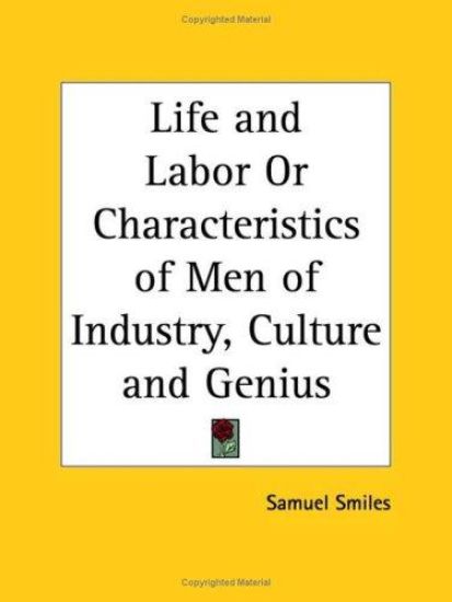 Life and Labor or Characteristics of Men of Industry, Culture & Genius 1888