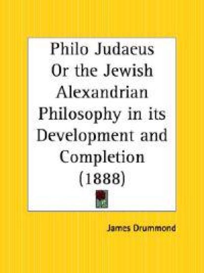 Philo Judaeus; Or, the Jewish-Alexandrian Philosophy in Its Development and Completion (1888)