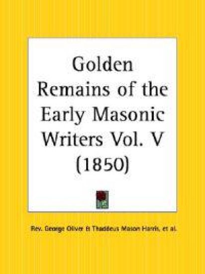 Golden Remains of the Early Masonic Writers 1850