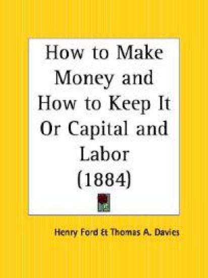 How to Make Money and How to Keep it or Capital and Labor (1884)