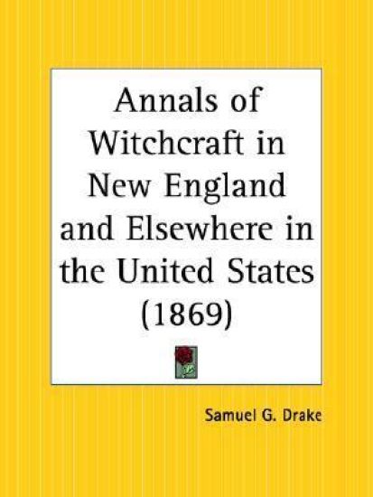 Annals of Witchcraft in New England and Elsewhere in the United States (1869)