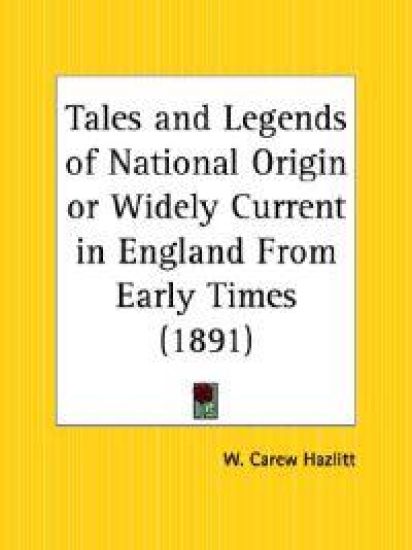 Tales and Legends of National Origin or Widely Current in England from Early Times 1891