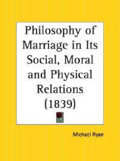 Philosophy of Marriage in Its Social, Moral and Physical Relations 1839