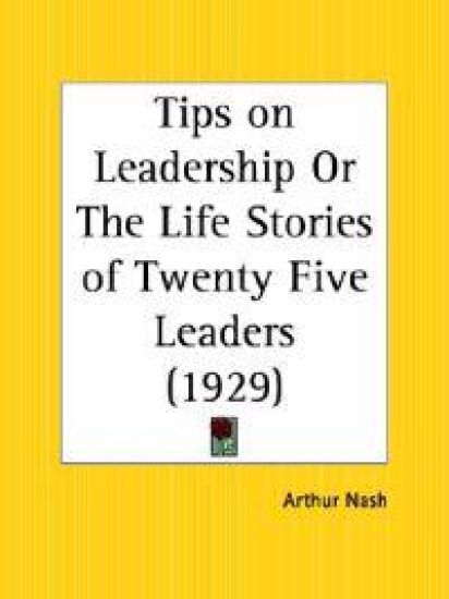 Tips on Leadership or the Life Stories of Twenty Five Leaders 1929