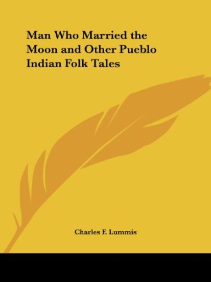 Man Who Married the Moon and Other Pueblo Indian Folk Tales (1894)
