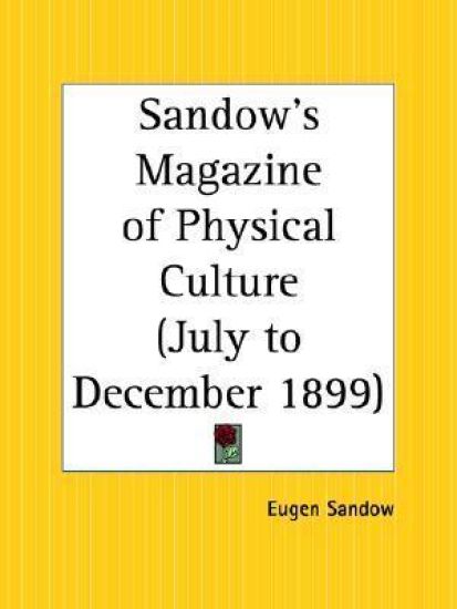 Sandow's Magazine of Physical Culture July to December 1899