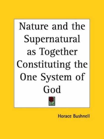 Nature and the Supernatural As Together Constituting the One System of God, 1866