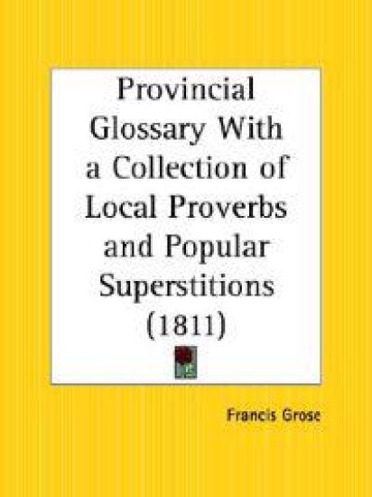 Provincial Glossary With a Collection of Local Proverbs and Popular Superstitions, 1811