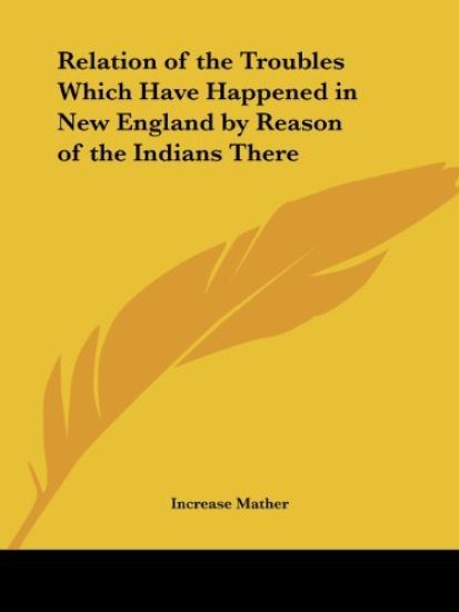 Relation of the Troubles Which Have Happened in New England by Reason of the Indians There (1677)