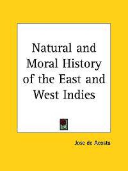 Natural and Moral History of the East and West Indies 1604