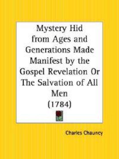 Mystery Hid from Ages and Generations Made Manifest by the Gospel Revelation or the Salvation of All Men, 1784