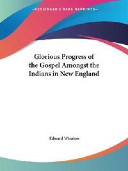 Glorious Progress of the Gospel Amongst the Indians in New England, 1649