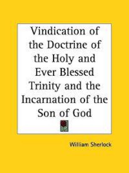 Vindication of the Doctrine of the Holy and Ever Blessed Trinity and the Incarnation of the Son of God 1690