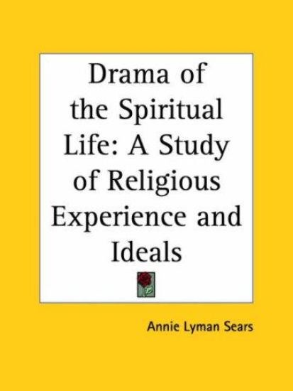 Drama of the Spiritual Life: A Study of Religious Experience and Ideals (1915)