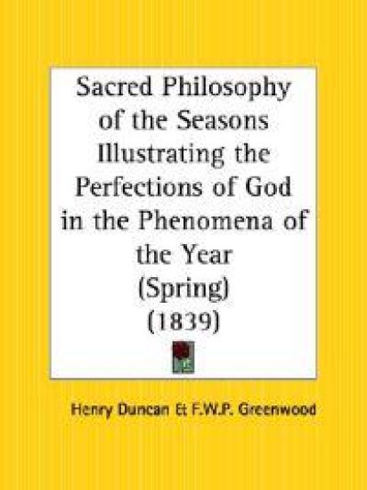 Sacred Philosophy of the Seasons Illustrating the Perfections of God in the Phenomena of the Year (Spring) (1839)