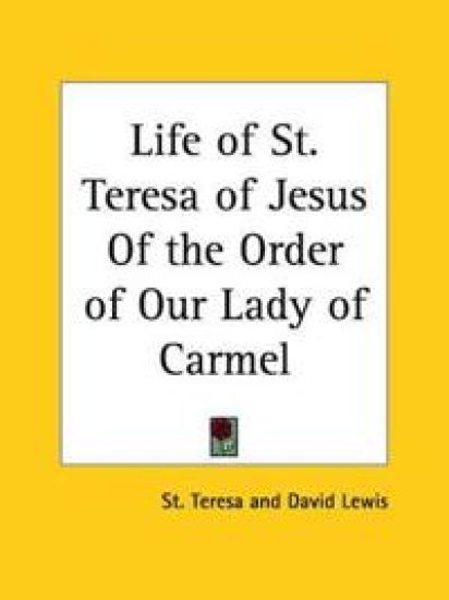 Life of St. Teresa of Jesus of the Order of Our Lady of Carmel 1932