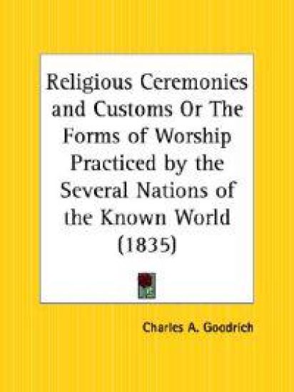 Religious Ceremonies and Customs or the Forms of Worship Practiced by the Several Nations of the Known World, 1835