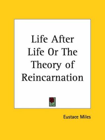Life after Life or the Theory of Reincarnation (1907) – Eustace Miles, kirjan kansikuva