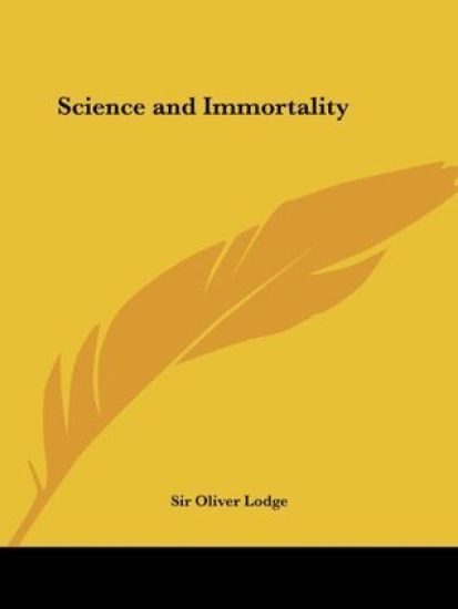 Science and Immortality, 1908