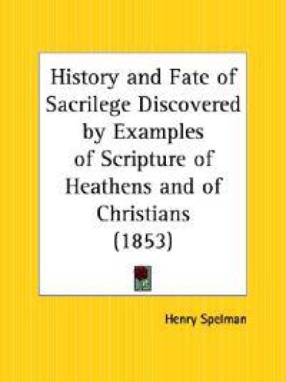 History and Fate of Sacrilege Discovered by Examples of Scripture of Heathens and of Christians (1853)