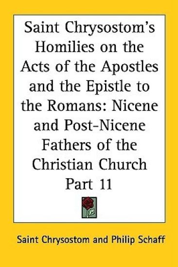 Saint Chrysostom's Homilies on the Acts of the Apostles and the Epistle to the Romans
