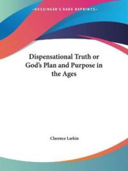 Dispensational Truth or God's Plan And Purpose in the Ages