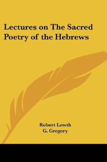 Lectures on the Sacred Poetry of the Hebrews
