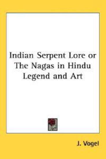 Indian Serpent Lore or the Nagas in Hindu Legend And Art