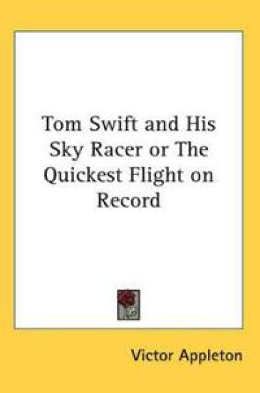 Tom Swift and His Sky Racer or The Quickest Flight on Record
