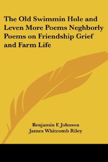 Old Swimmin Hole and Leven More Poems Neghborly Poems on Friendship Grief and Farm Life