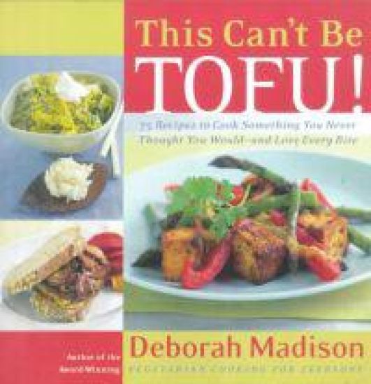 This Can't Be Tofu!: 75 Recipes to Cook Something You Never Thought You Would--And Love Every Bite