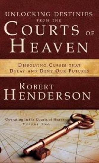 Unlocking Destinies from the Courts of Heaven – Robert Henderson, kirjan kansikuva