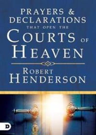 Prayers and Declarations that Open the Courts of Heaven – Robert Henderson, kirjan kansikuva