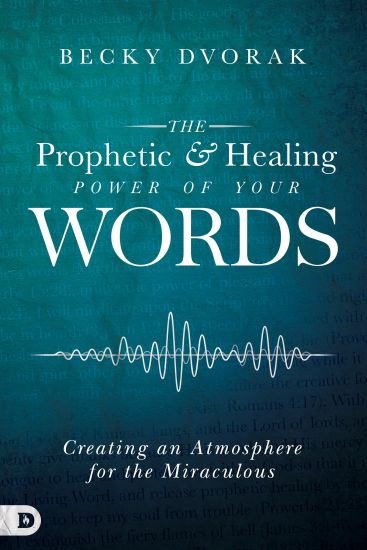 Prophetic and Healing Power of Your Words, The