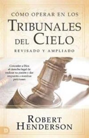 Cómo operar en los Tribunales del Cielo, revisado y ampliado – Robert Henderson, kirjan kansikuva