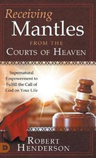 Receiving Mantles from the Courts of Heaven – Robert Henderson, kirjan kansikuva