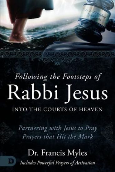Following the Footsteps of Rabbi Jesus into the Courts of Heaven