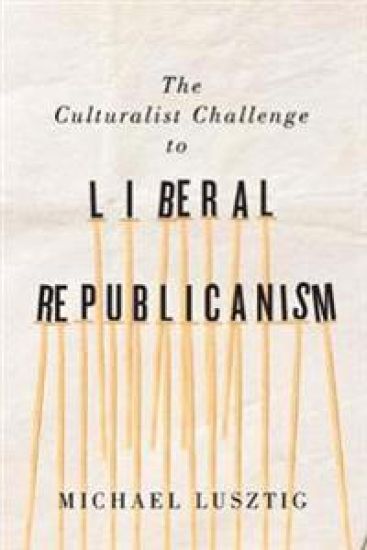 The Culturalist Challenge to Liberal Republicanism – Michael Lusztig, kirjan kansikuva