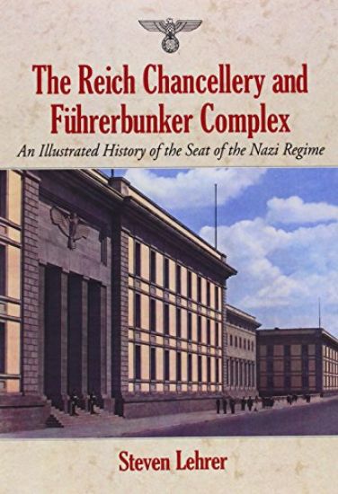 The Reich Chancellery and Fuhrerbunker Complex