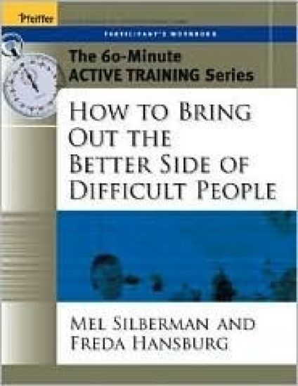The 60-Minute Active Training Series: How to Bring Out the Better Side of Difficult People, Participant's Workbook