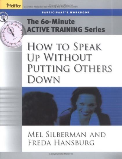 The 60-Minute Active Training Series: How to Speak Up Without Putting Others Down, Participant's Workbook