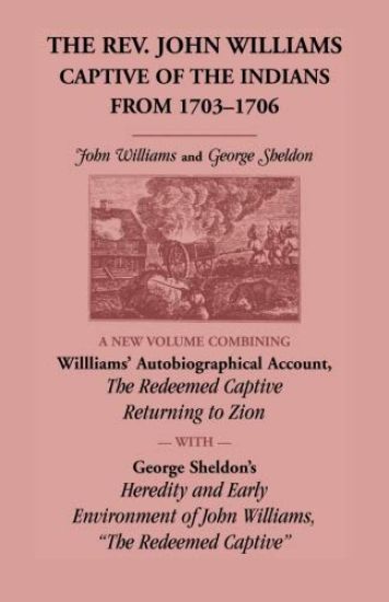 The Rev. John Williams, Captive of the Indians from 1703-1706