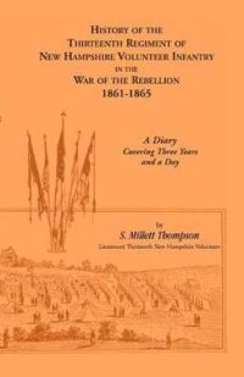 History of the Thirteenth Regiment of New Hampshire Volunteer Infantry In the War of the Rebellion, 1861-1865