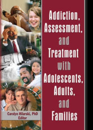 Addiction, Assessment, and Treatment with Adolescents, Adults, and Families
