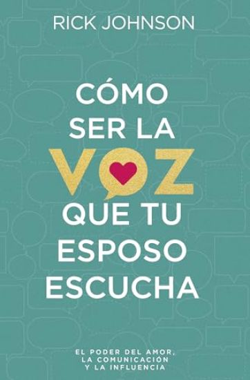 Cómo Ser La Voz Que Tu Esposo Escucha