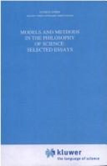 Models and Methods in the Philosophy of Science: Selected Essays