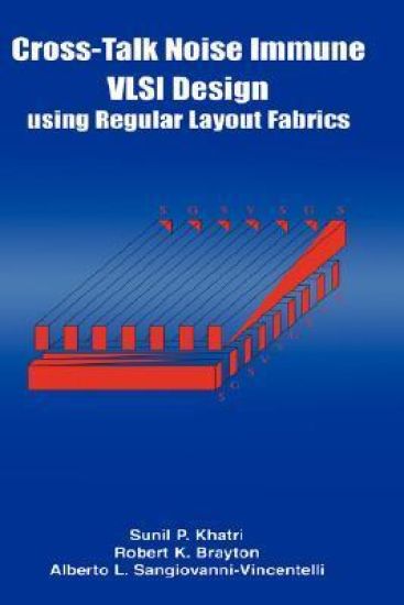 Cross-Talk Noise Immune VLSI Design Using Regular Layout Fabrics