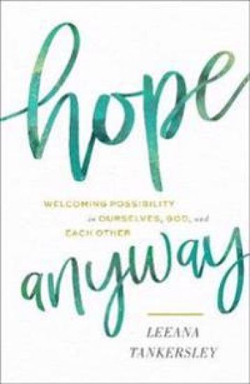 Hope Anyway – Welcoming Possibility in Ourselves, God, and Each Other