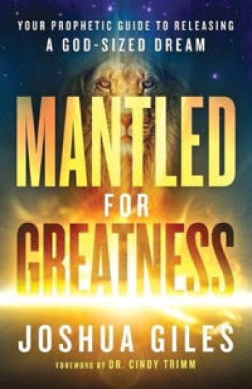 Mantled for Greatness – Your Prophetic Guide to Releasing a God–Sized Dream