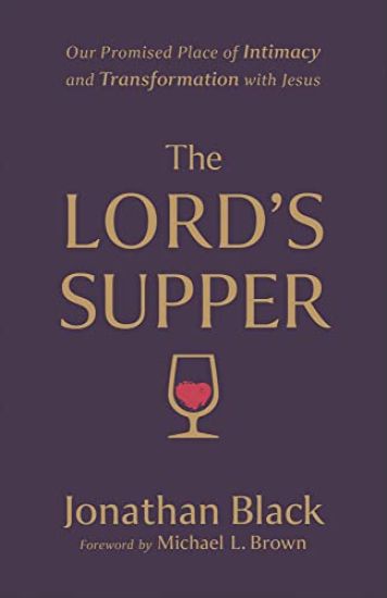 The Lord`s Supper – Our Promised Place of Intimacy and Transformation with Jesus